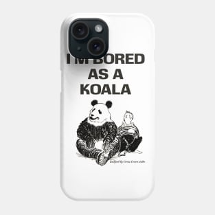 I'm bored as a koala Phone Case