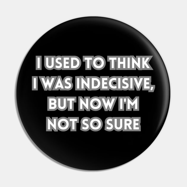 I used to think I was indecisive, but now I'm not so sure Pin by mdr design