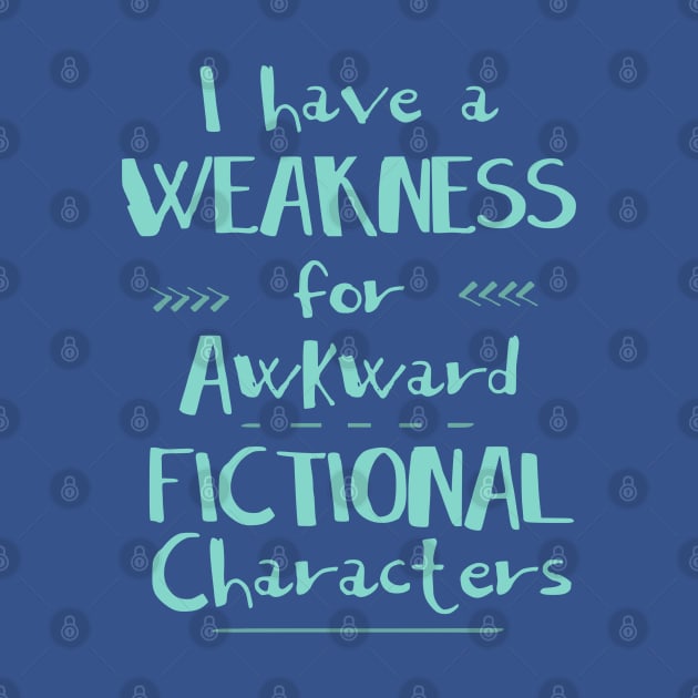 i have a weakness for awkward fictional characters by FandomizedRose