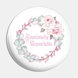 Emotionally Unavailable - A floral print Pin