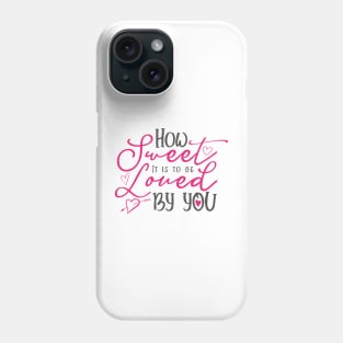 How Sweet It Is To Be Loved By You Romantic Quote Typography Phone Case