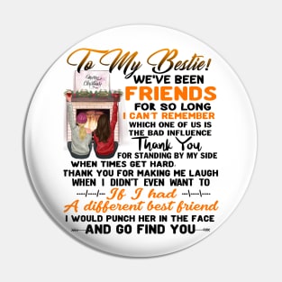 To My Bestie We've Been Friends For so Long I Can't Remember Christmas Gift for frienship Pin