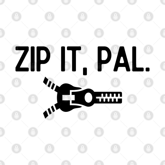 Zip it, pal. by mksjr