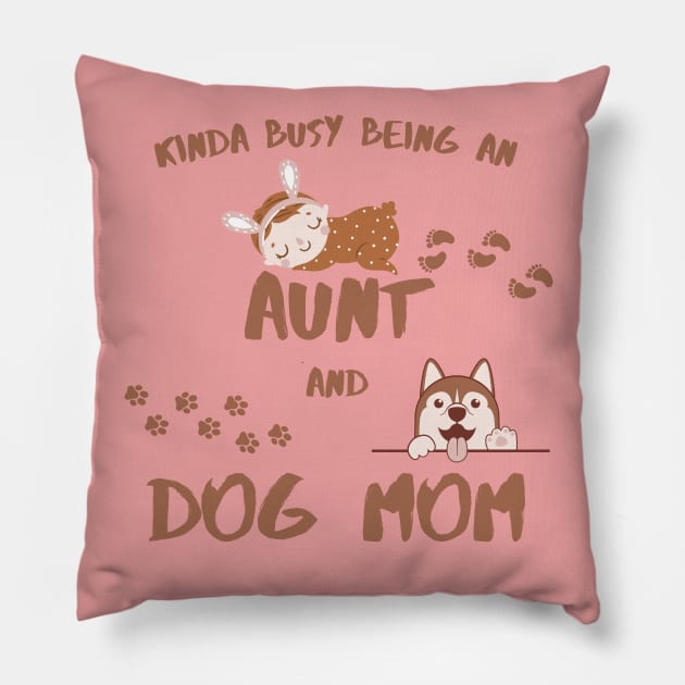 Kinda Busy Being An Aunt And Dog Mom Pillow by MotleyRidge