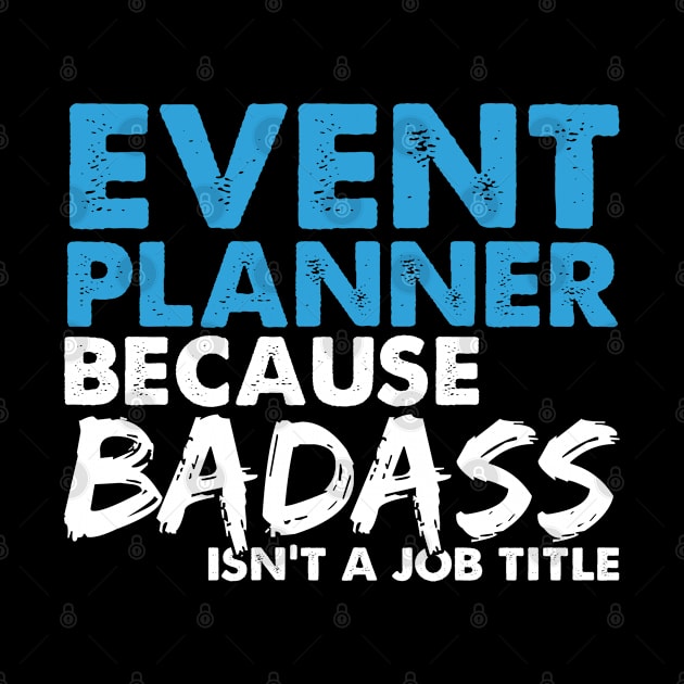 Event planner because badass isn't a job title. Suitable presents for him and her by SerenityByAlex