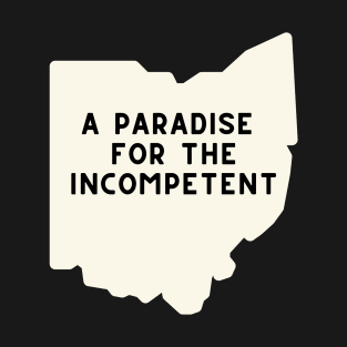 Ohio: A Paradise for the Incompetent T-Shirt