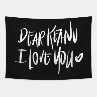 Dear Keanu I love You - White Tapestry