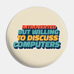 Introverted But Willing To Discuss Computers Pin