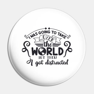 I Was Going To Take Over The World Pin