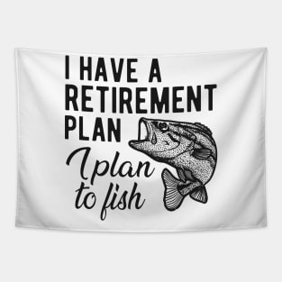 Fishing - I have a retirement plan I plan to fish Tapestry