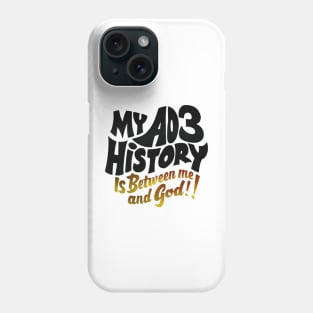 My aos history is between me and god! Phone Case