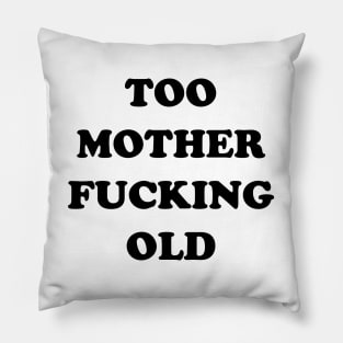 TOO OLD Pillow