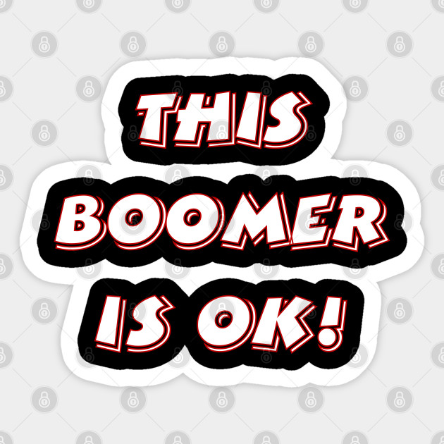 Funny Ok Boomer This Boomer Is Okay Gen Z Millennials Meme Ok