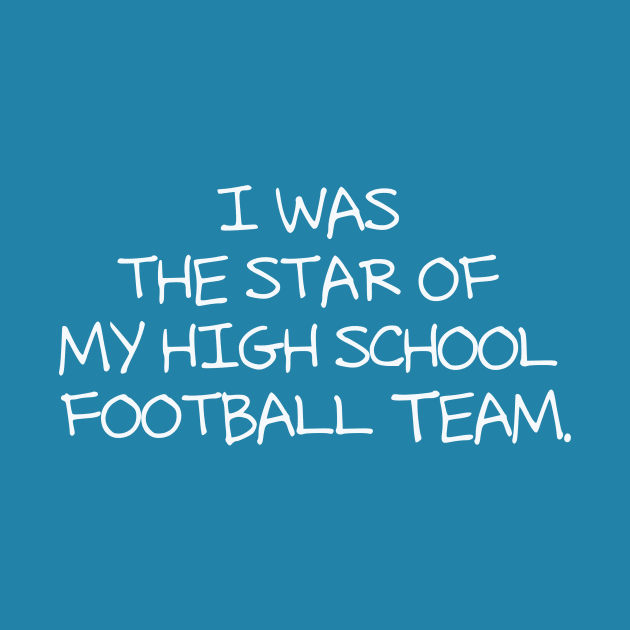 I was the star of my high school football team by Studio Phillips