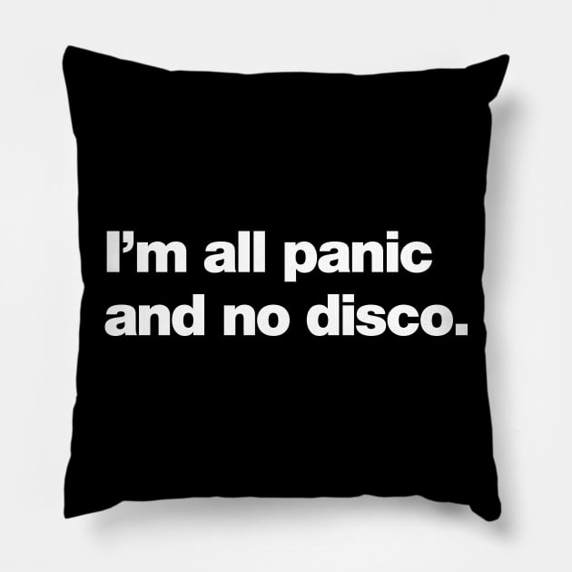 I'm all panic and no disco. Pillow by Chestify