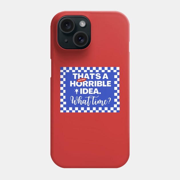 Funny Sarcastic Drinking, Thats a Horrible Idea What Time Phone Case by Narazed
