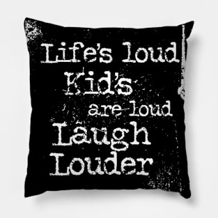 Life’s loud kids are loud laugh louder Pillow