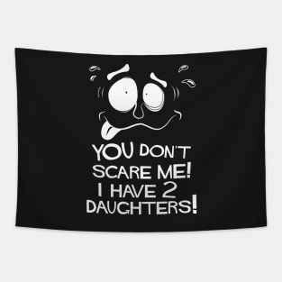 You Don't Scare Me! I Have Two Daughters! Tapestry