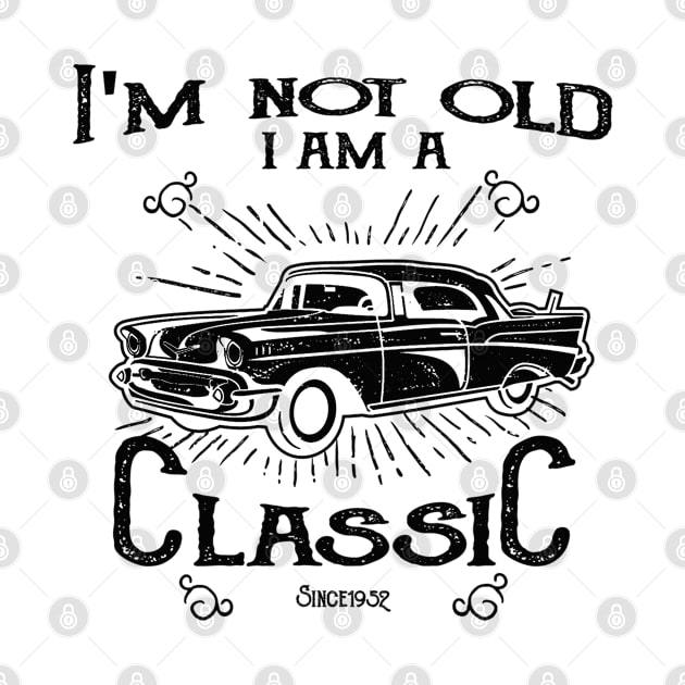 71st Birthday - Im Not Old I Am A Classic Since 1952 by Kudostees