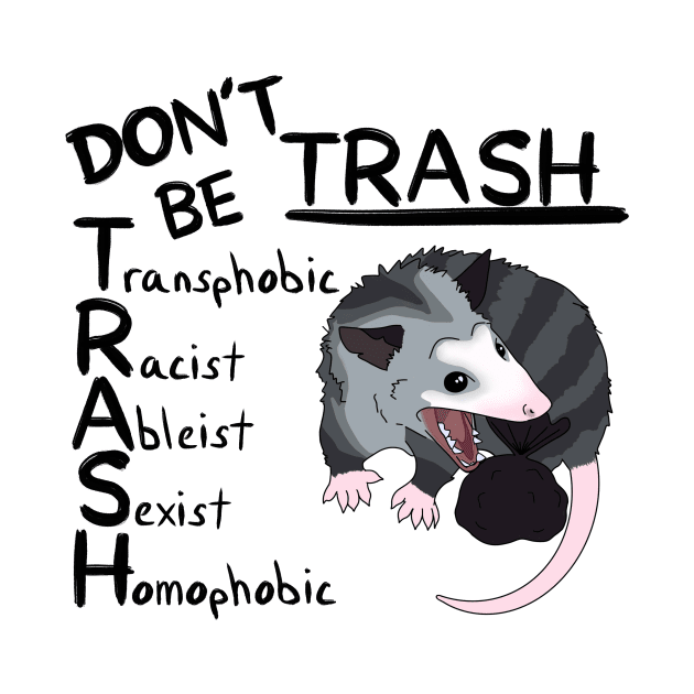 Don’t Be Trash by TheRainbowPossum