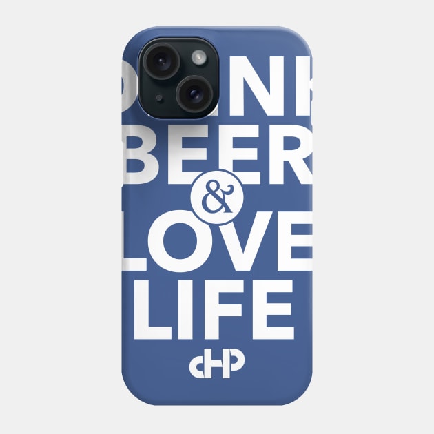 Drink Beer & Love Life Phone Case by Clifftron