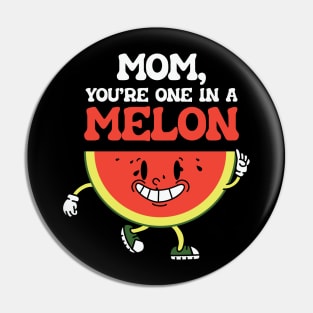 Mom You're One in a Melon Mother Puns Pin