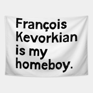 Francois Kevorkian Is My Homeboy! Tapestry