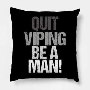 Quit Vaping Be A Man Pillow