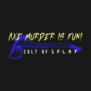 Axe Murder is Fun! T-Shirt