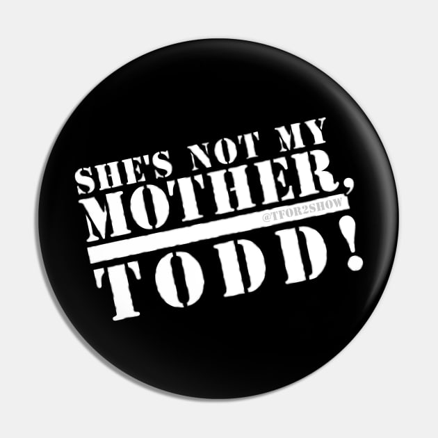 She's not my mother, Todd! Pin by Tfor2show