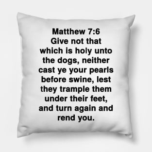 Matthew 7:6  King James Version (KJV) Bible Verse Typography Pillow