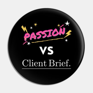 Passion vs Client Brief Funny Designer Humor Pin