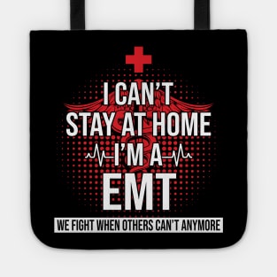 I Can't Stay At Home I'm A EMT We Fight - Nurse Gift Tote