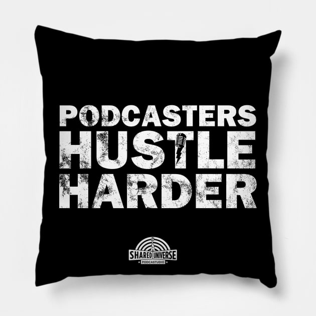 Podcasters Hustle Harder Pillow by A Shared Universe