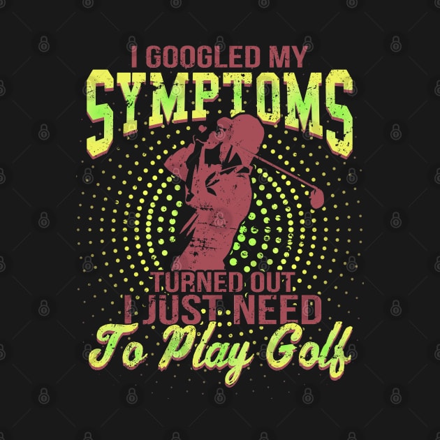 I Google My Symptoms Turned Out I Just Need To Play Golf by golf365