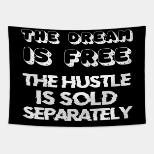 THE DREAM IS FREE, THE HUSTLE IS SOLD SEPARATELY Tapestry