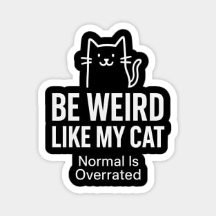 Be Weird Like My Cat – Funny Cat Lover Quote Magnet