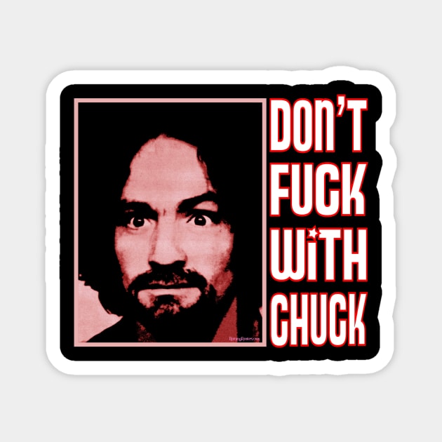 Charles Manson - Don't Fuck With Chuck! Magnet by RainingSpiders