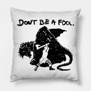 Don't be a fool. (black version) Pillow