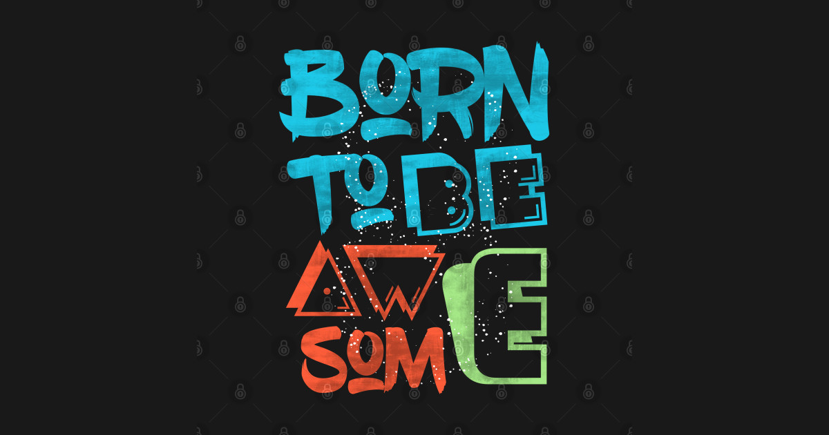 Born to be awesome Birthday Gift Idea Posters and Art Prints
