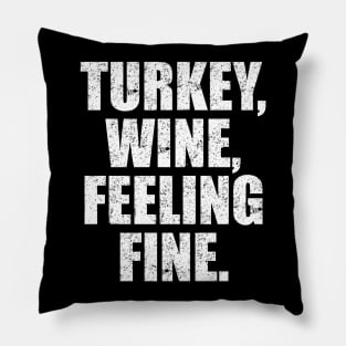 'Turkey, Wine, Feeling Fine' Thanksgiving  Turkey Pillow