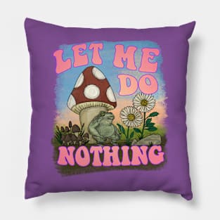 Let Me Do Nothing Pillow