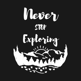 Never Stop Exploring T-Shirt T-Shirt