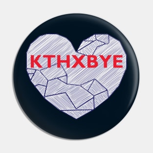 KTHXBYE Pin