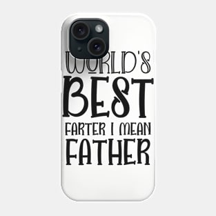 World's Best Farter I Mean Father - Gift for Dady Phone Case