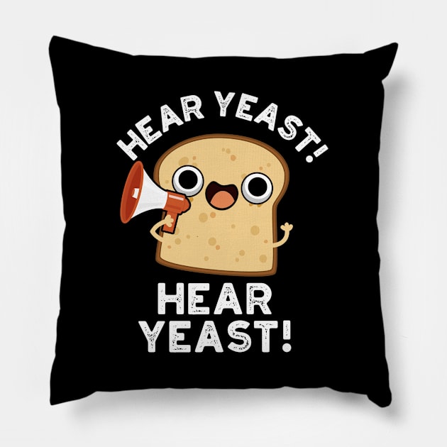 Hear Yeast Hear Yeast Cute Bread Pun Pillow by punnybone