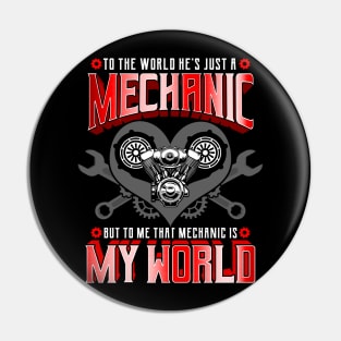 To The World He's Just A Mechanic But To Me That Mechanic Is My World Pin