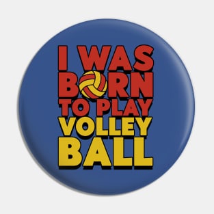 I Was Born To Play Volleyball Pin