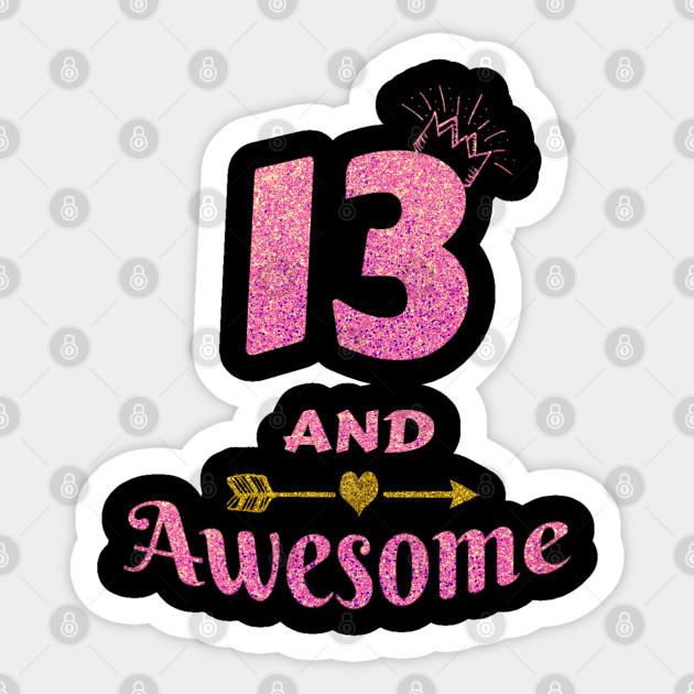 13th Birthday Gift For Girl 13 And Awesome Girls Gifts 13th Birthday Gifts For Girls Sticker Teepublic