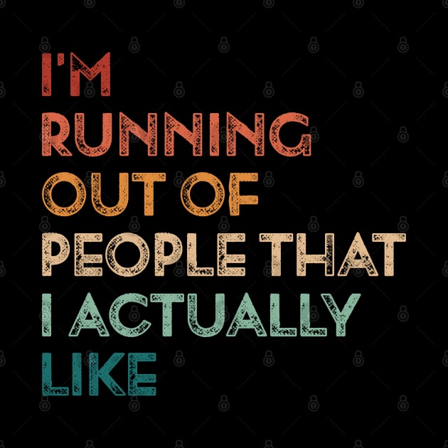 Vintage I'm Running Out Of People That I Actually Like Funny Running by TeeTypo